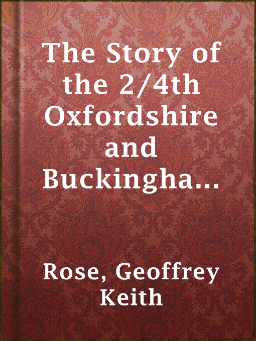 Title details for The Story of the 2/4th Oxfordshire and Buckinghamshire Light Infantry by Geoffrey Keith Rose - Available